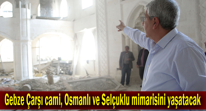 Gebze Çarşı cami, Osmanlı ve Selçuklu mimarisini yaşatacak