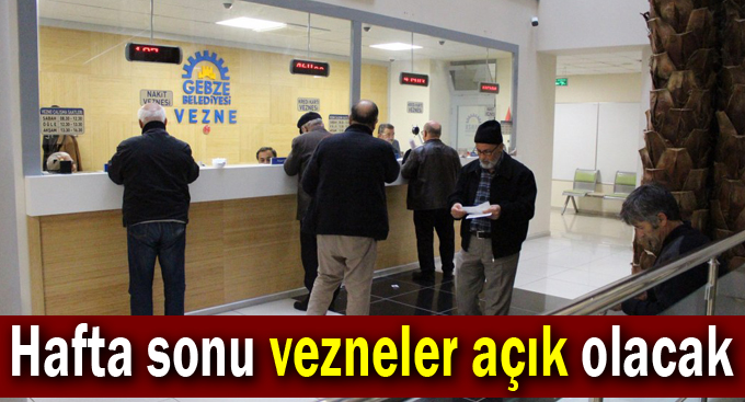 Gebze'de Hafta sonu vezneler açık olacak