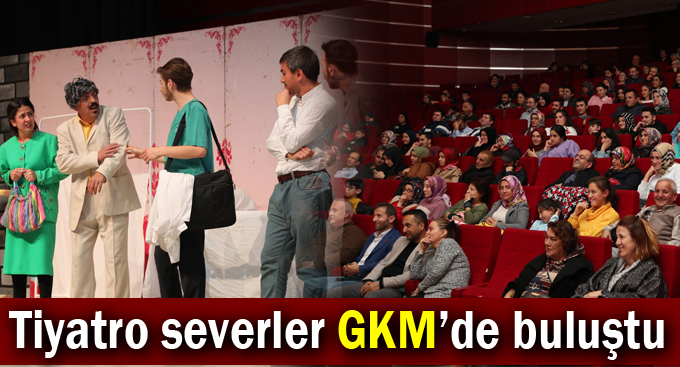 Tiyatro severler GKM’de buluştu