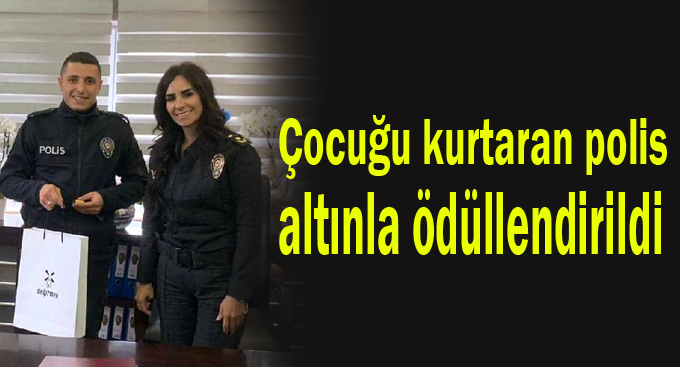 Çocuğu kurtaran polis altınla ödüllendirildi