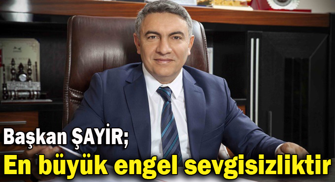 Başkan Şayir’den Dünya Engelliler Günü mesajı