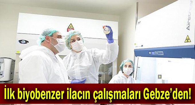 İlk biyobenzer ilacın çalışmaları Gebze’den!