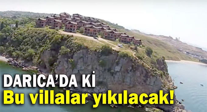 Darıca'daki milyonluk villalar yıkılacak!