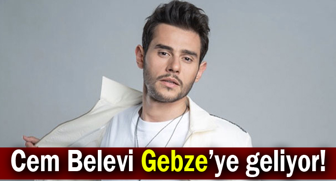Cem Belevi Gebze’ye geliyor!