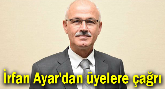 İrfan Ayar'dan üyelere çağrı