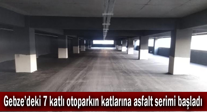 Gebze’deki 7 katlı otoparkın katlarına asfalt serimi başladı