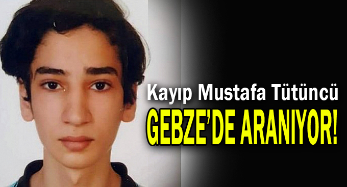 Kayıp Mustafa Tütüncü Gebze’de aranıyor!