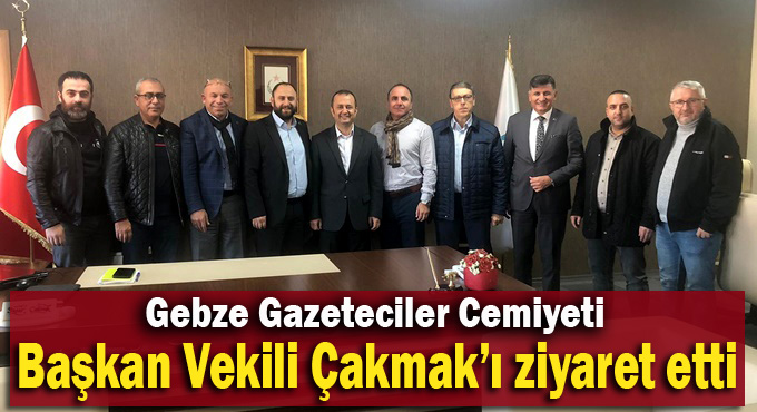 Gebze Gazeteciler Cemiyeti, Başkan Vekili Çakmak’ı ziyaret etti