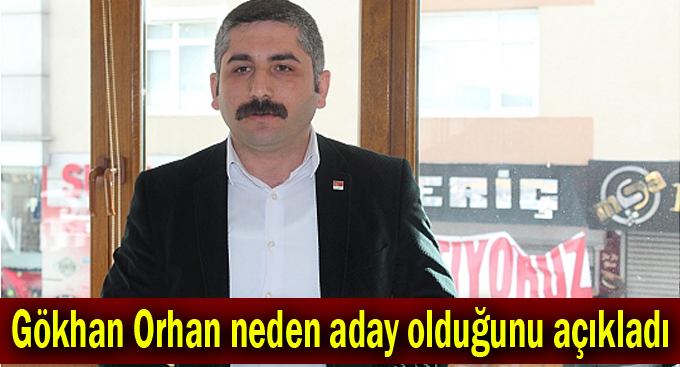 Gökhan Orhan neden aday olduğunu açıkladı