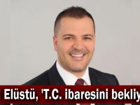 Birol Elüstü, 'T.C. ibaresini bekliyoruz'