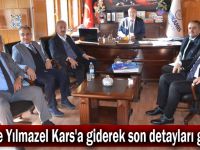 Çiler ve Yılmazel Kars'a giderek son detayları görüştü