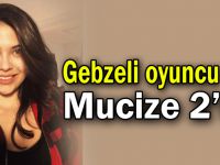 Gebzeli oyuncu Mucize 2’de