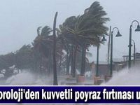 Meteoroloji'den kuvvetli poyraz fırtınası uyarısı