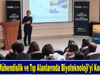 Mühendislik ve Tıp Alanlarında Biyoteknoloji’yi Konuştular