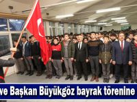 Kaymakam Güler ve Başkan Büyükgöz bayrak törenine katıldı