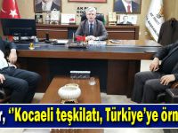 Şeker, ‘’Kocaeli teşkilatı, Türkiye’ye örnektir’’