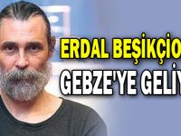 Erdal Beşikçioğlu Gebze'ye geliyor
