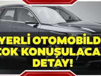 Yerli otomobilde çok konuşulacak detay!