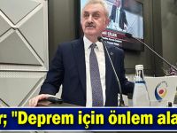 Çiler; "Deprem için önlem alalım"