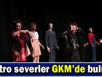 Tiyatro severler GKM’de buluştu