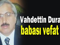 Vahdettin Duran’ın babası vefat etti