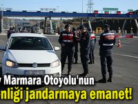 Kuzey Marmara Otoyolu'nun güvenliği jandarmaya emanet!