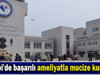 Farabi'de başarılı ameliyatla mucize kurtuluş