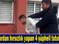 Araçlardan hırsızlık yapan 4 şüpheli tutuklandı