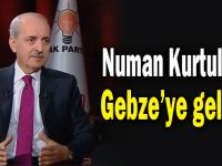 Numan Kurtulmuş Gebze’ye geliyor