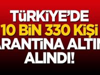 Türkiye'de 10 bin kişi karantina altına alındı!