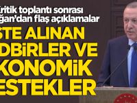 Erdoğan alınan tedbirler ve ekonomik destekleri açıkladı!