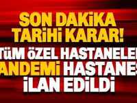 Tüm özel hastaneler salgın hastanesi ilan edildi