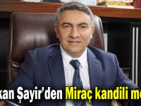 Başkan Şayir’den Miraç Kandili Mesajı