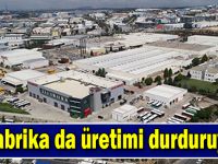 O fabrika da üretimi durduruyor!