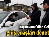 Kaymakam Güler, giriş çıkışları denetledi