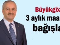 Büyükgöz, 3 aylık maaaşını bağışladı!