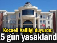 Kocaeli Valiliği duyurdu: 15 gün yasaklandı