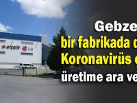 Gebze’de bir fabrikada daha pozitif vaka çıktı!