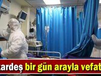 İki kardeş bir gün arayla vefat etti