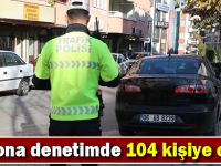 Korona denetimde 104 kişiye ceza