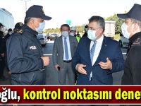 Tipioğlu, kontrol noktasını denetledi