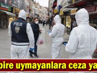 Tedbire uymayanlara ceza yağdı!