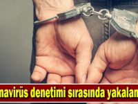 Koronavirüs denetimi sırasında yakalandılar!