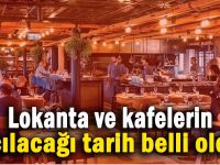 Kafelerin ve lokantaların açılacağı tarih belli oldu