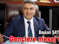 Başkan Şayir'den gençlere mesaj var!