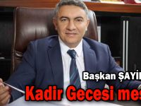 Başkan Şayir’den Kadir Gecesi mesajı