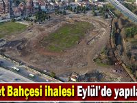 Millet Bahçesi ihalesi eylülde yapılacak