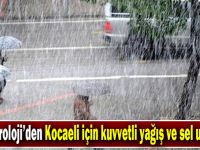 Meteoroloji’den Kocaeli için kuvvetli yağış ve sel uyarısı!