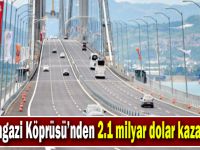 Osmangazi Köprüsü’nden 2.1 milyar dolar kazandılar!