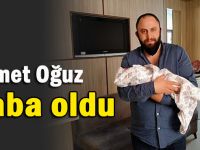 Ahmet Oğuz baba oldu